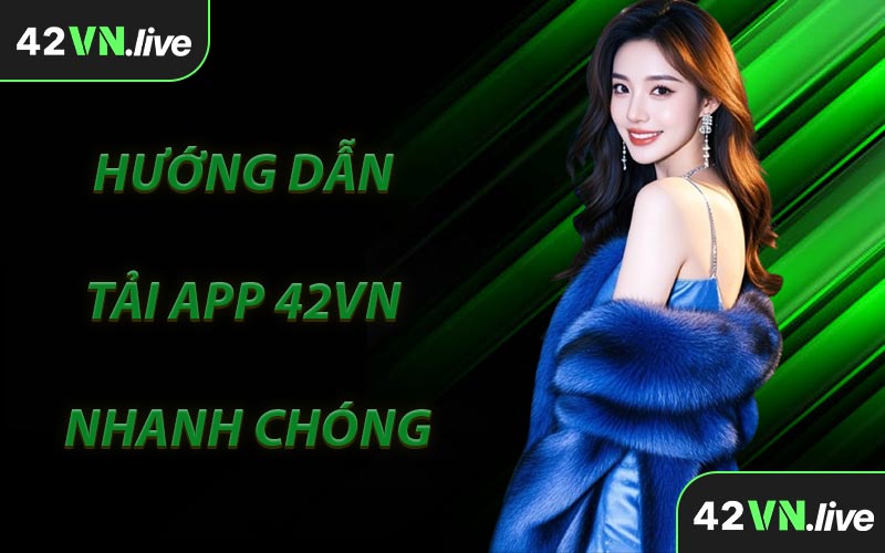 Hướng Dẫn Tải App 42VN Nhanh Chóng
