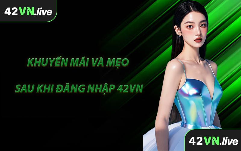 Khuyến Mãi Và Mẹo Sau Khi Đăng Nhập 42VN