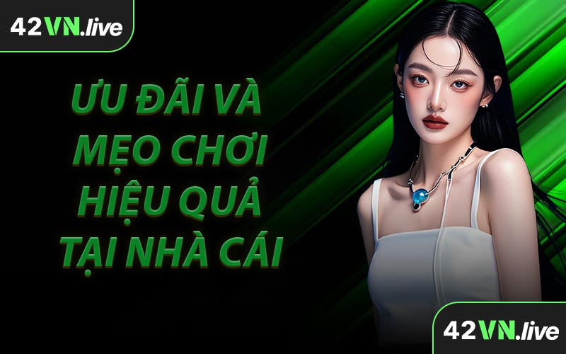 Ưu Đãi Và Mẹo Chơi Hiệu Quả Tại Nhà Cái