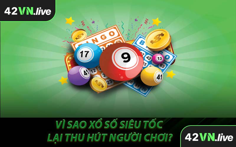 Vì Sao Xổ Số Siêu Tốc Lại Thu Hút Người Chơi?