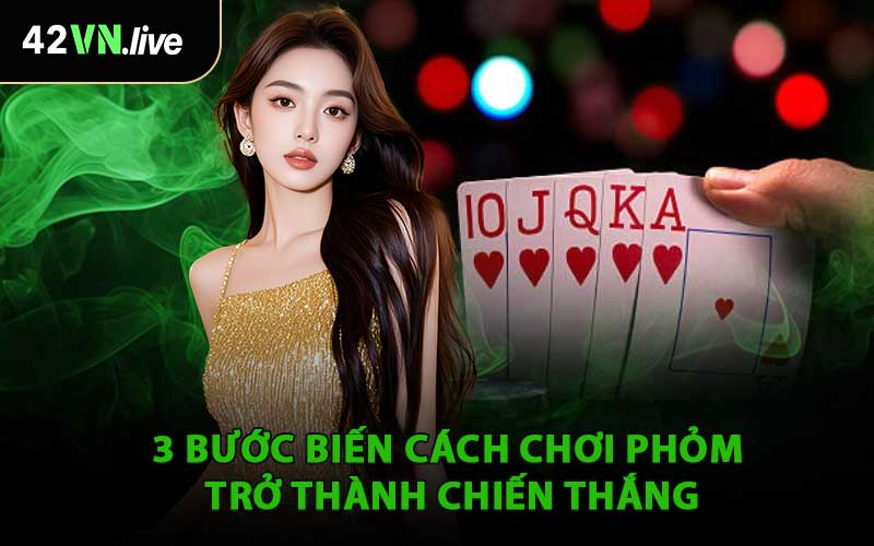 3 Bước Biến Cách Chơi Phỏm Trở Thành Chiến Thắng
