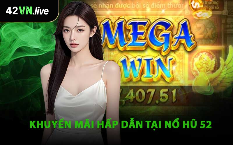 Khuyến Mãi Hấp Dẫn Tại Nổ Hũ 52