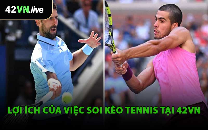 Lợi Ích Của Việc Soi Kèo Tennis Tại 42VN