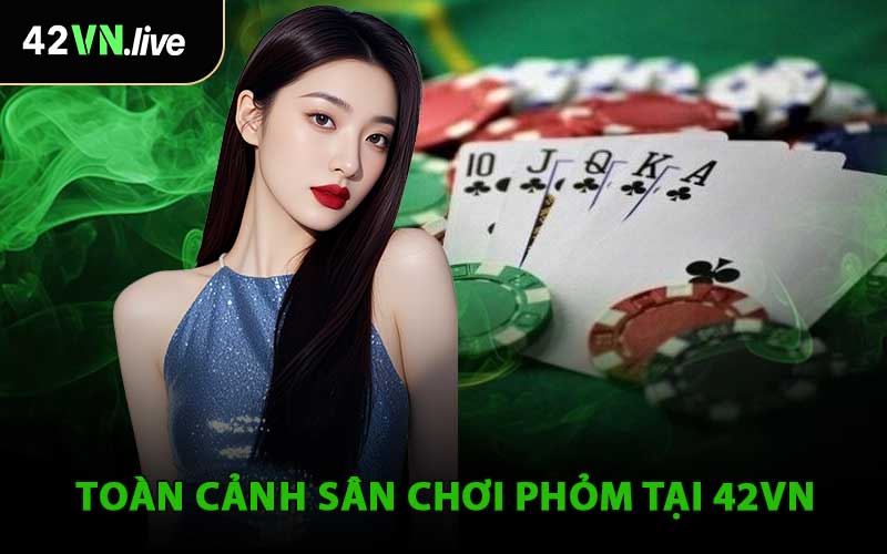 Toàn Cảnh Sân Chơi Phỏm Tại 42VN