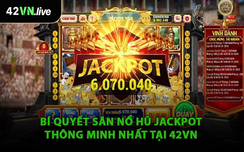 Bí Quyết Săn Nổ Hũ Jackpot Thông Minh Nhất Tại 42VN