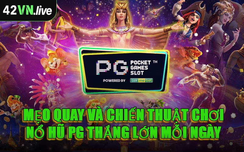 Mẹo Quay Và Chiến Thuật Chơi Nổ Hũ PG Thắng Lớn Mỗi Ngày
